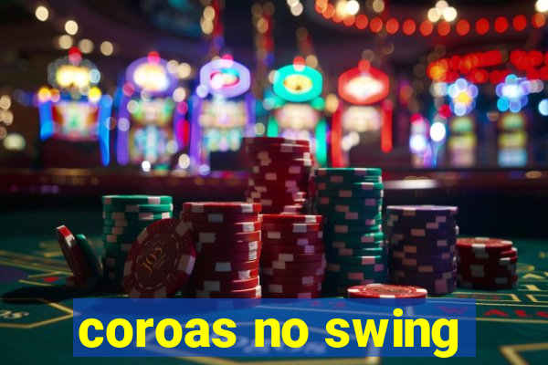 coroas no swing